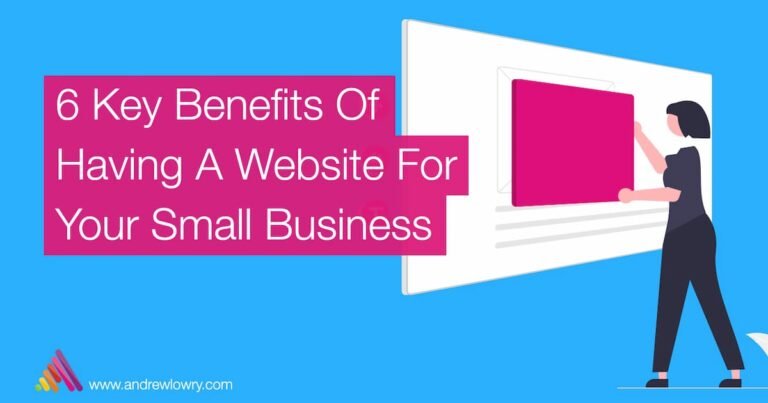 6 Key Benefits Of Having A Website For Your Small Business